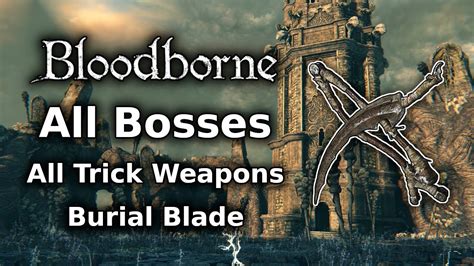 Bloodborne Burial Blade Playthrough All Bosses All Weapons Challenge