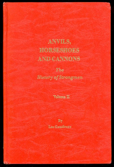 Anvils Horseshoes And Cannons The History Of Strongmen By Gaudreau