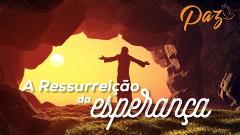 A Ressurrei O Da Esperan A Pr Josu Igreja Batista Da Paz Youtube