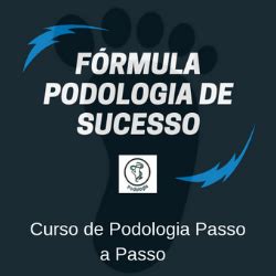 F Rmula Podologia De Sucesso Curso Livre De Podologia Passo A Passo