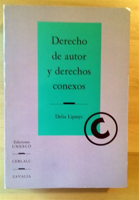 Derecho De Autor Y Derechos Conexos By Delia Lipszyc Muy Bien