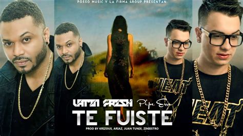 Te Fuiste Latin Fresh Ft Pipe Erre Audio Oficial YouTube