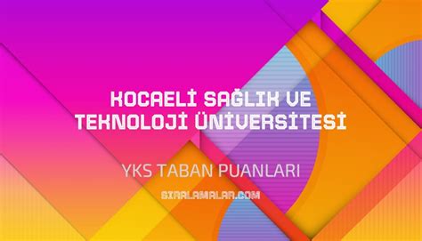 Yks Kocaeli Sa L K Ve Teknoloji Niversitesi Taban Puanlar