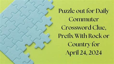 Puzzle Out For Daily Commuter Crossword Clue Prefix With Rock Or