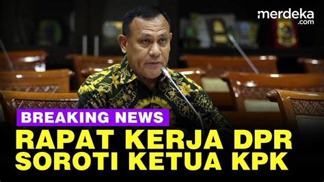 Live Now Kejutan Rapat Dpr Soroti Kerja Ketua Kpk Vidio