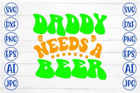 Daddy Needs A Beer Retro Svg Graphic By Creativesvg · Creative Fabrica