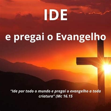 Versiculos Ide E Pregai O Evangelho - Ide e pregai o evangelho