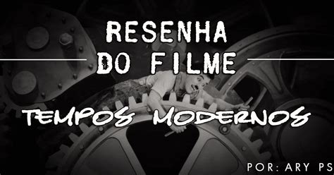 Filme Tempos Modernos Resenha - Resenha do filme: Tempos Modernos