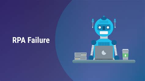 Robotic Process Automation Failure Reasons How To Avoid Them