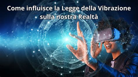 Come Influisce La Legge Della Vibrazione Sulla Nostra Realt