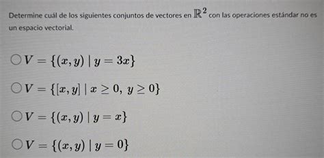 Solved R 2 Determine cuál de los siguientes conjuntos de vectores en