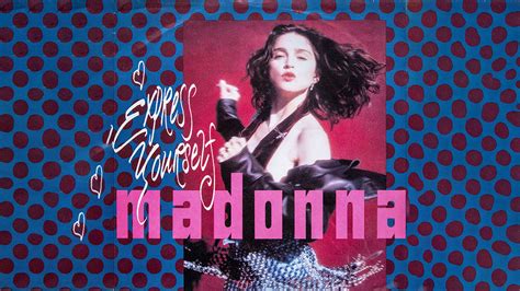 Express Yourself The Story Behind Madonnas Anthem Of Female Empowerment