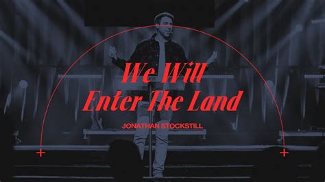 We Will Enter The Land Jonathan Stockstill Bethany Church Youtube