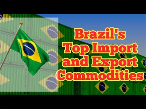 Brazil Top Import And Export Commodities Youtube