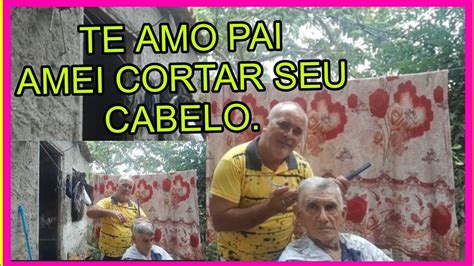 Cortei O Cabelo Do Meu Pai Obrigado Meu Deus Youtube