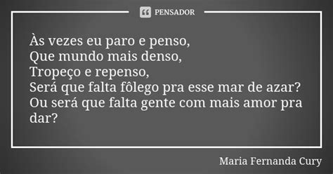 Às Vezes Eu Paro E Penso Que Mundo Maria Fernanda Cury Pensador