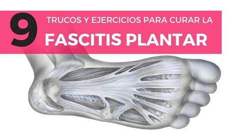 Trucos Y Ejercicios Para Curar La Fascitis Plantar