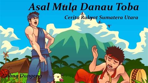 Cerita Legenda Asal Usul Danau Toba Terbentuk Infowisataid - Riset