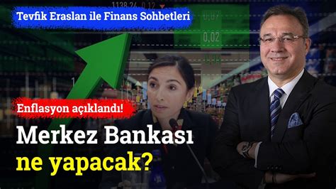 Enflasyon A Kland Merkez Bankas Ne Yapacak Tevfik Eraslan Youtube