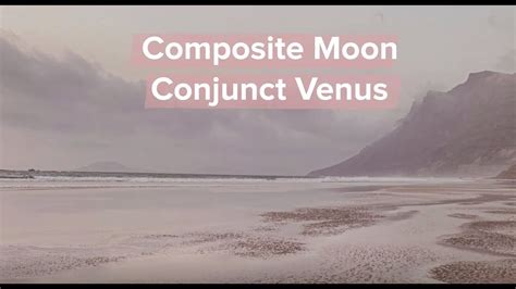 More About Composite Moon Conjunct Venus Youtube