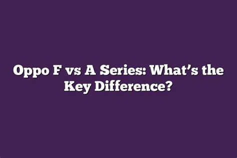 Oppo F Vs A Series Whats The Key Difference Hello Smart Life