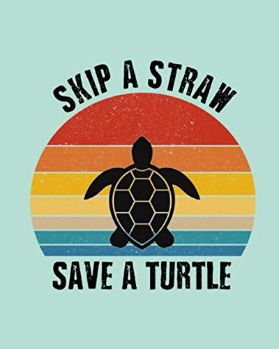 Skip A Straw Save The Turtles No Plastic Straw 100 College Ruled Lined