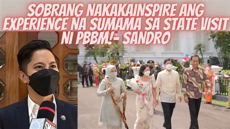 Cong Sandro Sobrang Natuwa At Namangha Sa Pagsama Niya Sa State Visit