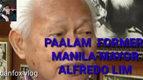 Paalam Former Manila Mayor Alfredo Lim Youtube