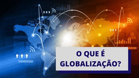 O Que é Globalização Youtube