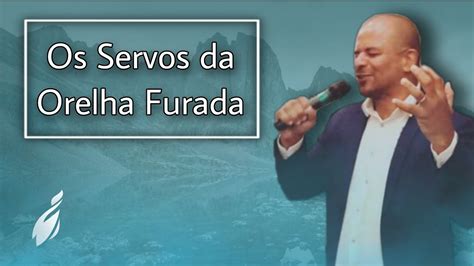 Os Servos Da Orelha Furada Pr Andr Peixoto Culto Da Fam Lia Youtube