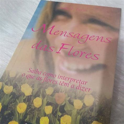 Livro Mensagens Das Flores Saiba Como Interpretar O Que As Flores Tem A