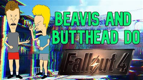 Beavis And Butthead Do Fallout 4 Youtube