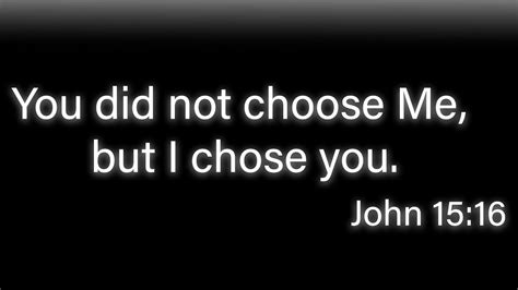 John 1516 You Did Not Choose Me But I Chose You Before Word