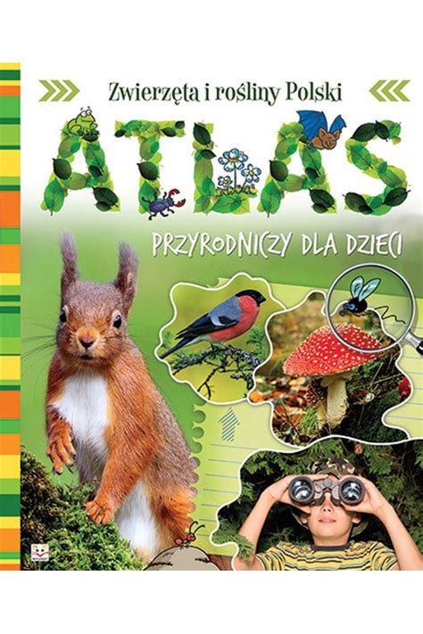 Atlas przyrodniczy dla dzieci Zwierzęta i rośliny Polski książka