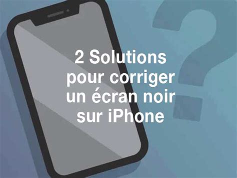 Solutions Pour R Parer Cran Noir Sur Iphone Video Maxiapple