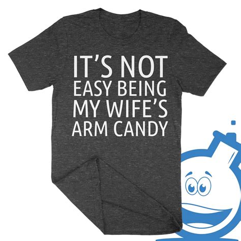 Its Not Easy Being My Wifes Arm Candy T Shirt Etsy