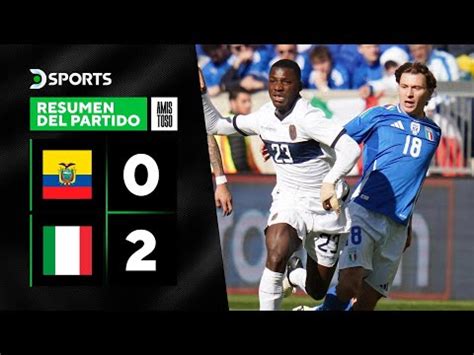 Ecuador Vs Italia Goles Resumen Y Video Del Amistoso