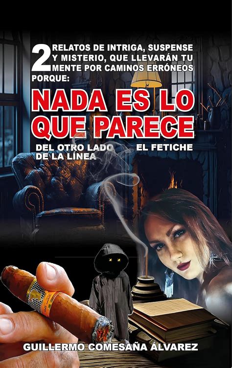 NADA ES LO QUE PARECE 2 RELATOS DE INTRIGA SUSPENSE Y MISTERIO QUE