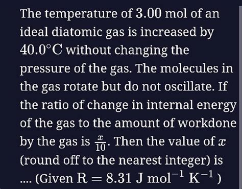 The Temperature Of 3 00 Mol Of An Ideal Diatomic Gas Is Increased By 40 0