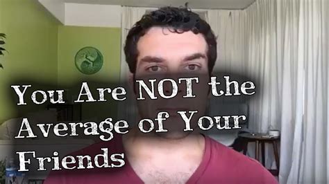 You Are Not Only The Average Of Your Five Closest Friends Youtube