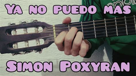 Como Tocar Ya No Puedo Mas De Simon Poxyran Guitarra Facil Y Rapido