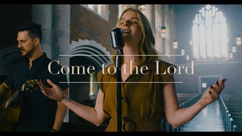 Come To The Lord Journey Worship Co Official Music Video Youtube