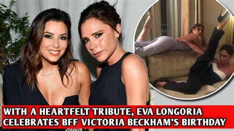 WITH A HEARTFELT TRIBUTE EVA LONGORIA CELEBRATES BFF VICTORIA BECKHAM