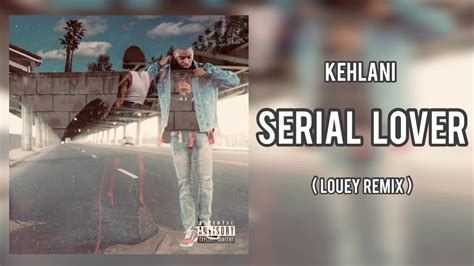 Kehlani Serial Lover Remix Feat Louey Youtube