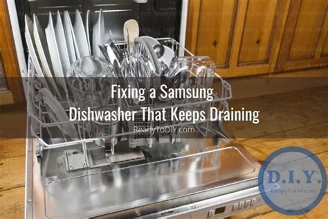 Samsung Dishwasher Keeps Draining How To Fix Ready To DIY