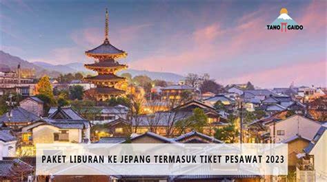 Paket Liburan Ke Jepang Termasuk Tiket Pesawat Wisata Jepang