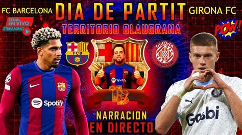 🔴 Fc Barcelona Vs Girona Fc En Vivo BarÇa Girona En Directo La