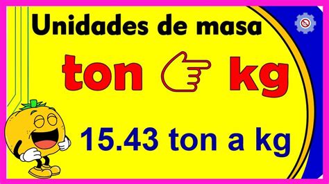 Convertir Toneladas A Kilogramos Ton A Kg Youtube