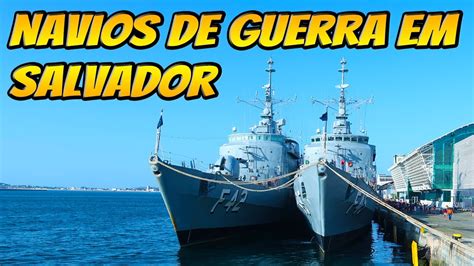 Visitação no Porto de SALVADOR à NAVIOS de GUERRA da MARINHA DO BRASIL