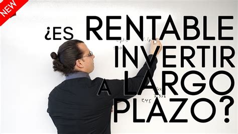 ¿es Rentable Invertir A Largo Plazo Youtube